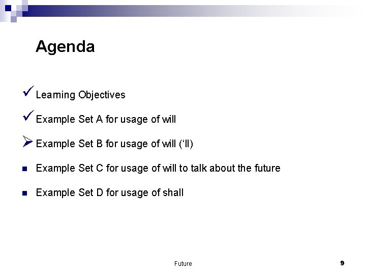 Agenda ü Learning Objectives ü Example Set A for usage of will Ø Example