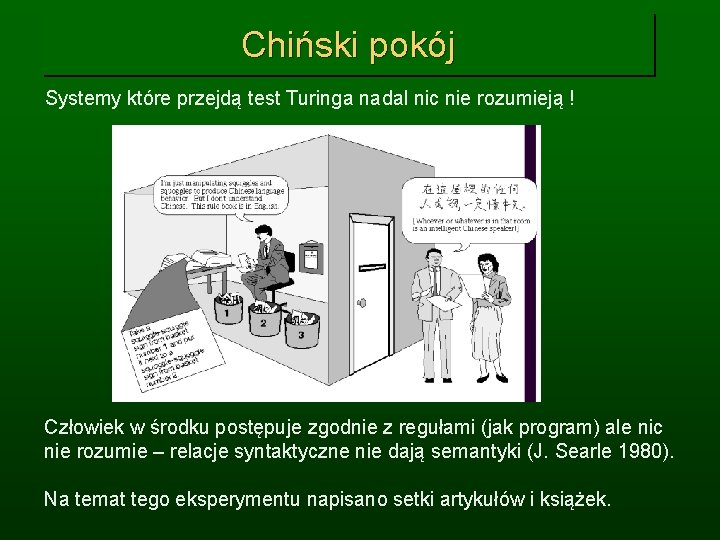 Chiński pokój Systemy które przejdą test Turinga nadal nic nie rozumieją ! Człowiek w