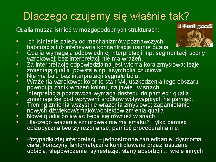 Dlaczego czujemy się właśnie tak? Qualia musza istnieć w mózgopodobnych strukturach: • • •