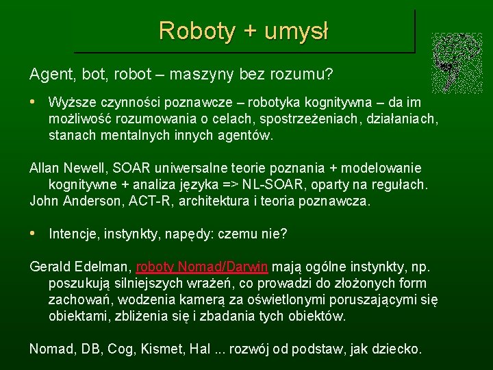 Roboty + umysł Agent, bot, robot – maszyny bez rozumu? • Wyższe czynności poznawcze