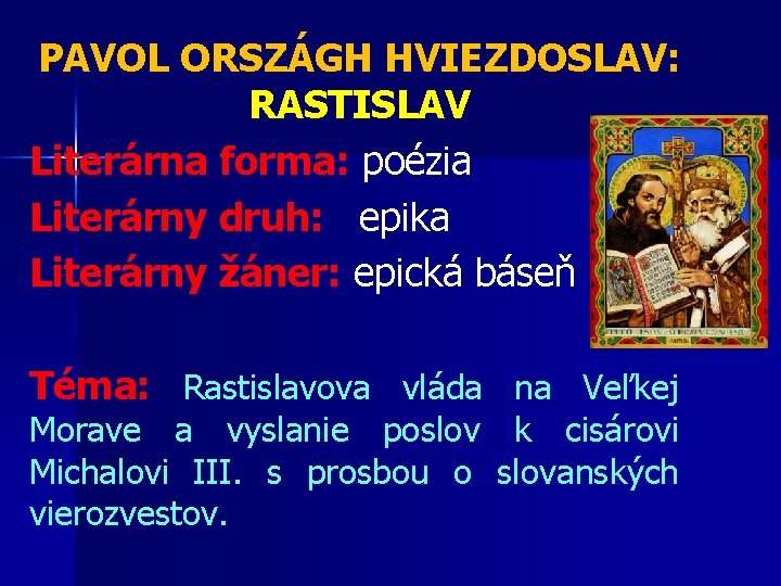 PAVOL ORSZÁGH HVIEZDOSLAV: RASTISLAV Literárna forma: poézia Literárny druh: epika Literárny žáner: epická báseň