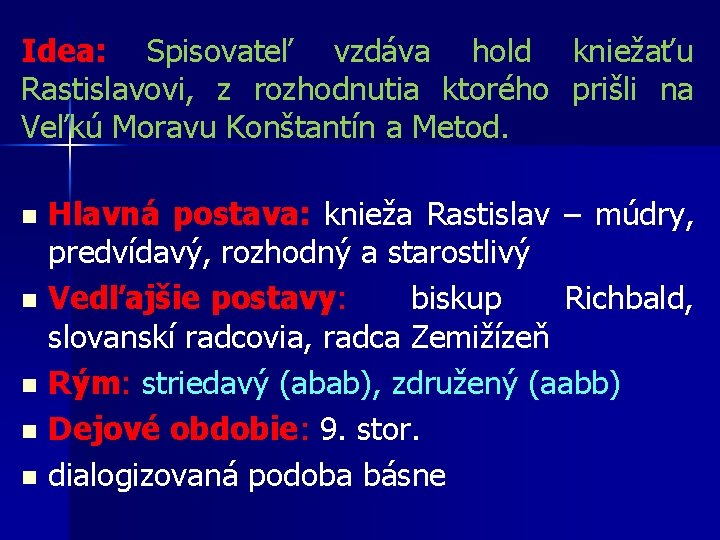 Idea: Spisovateľ vzdáva hold kniežaťu Rastislavovi, z rozhodnutia ktorého prišli na Veľkú Moravu Konštantín