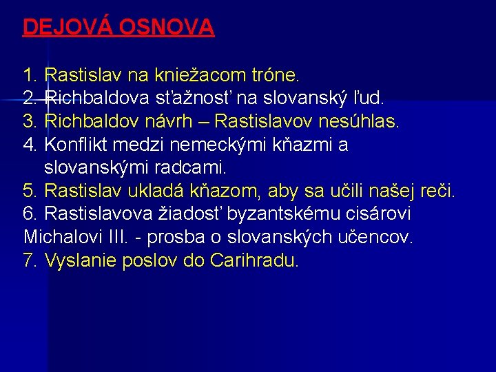 DEJOVÁ OSNOVA 1. Rastislav na kniežacom tróne. 2. Richbaldova sťažnosť na slovanský ľud. 3.