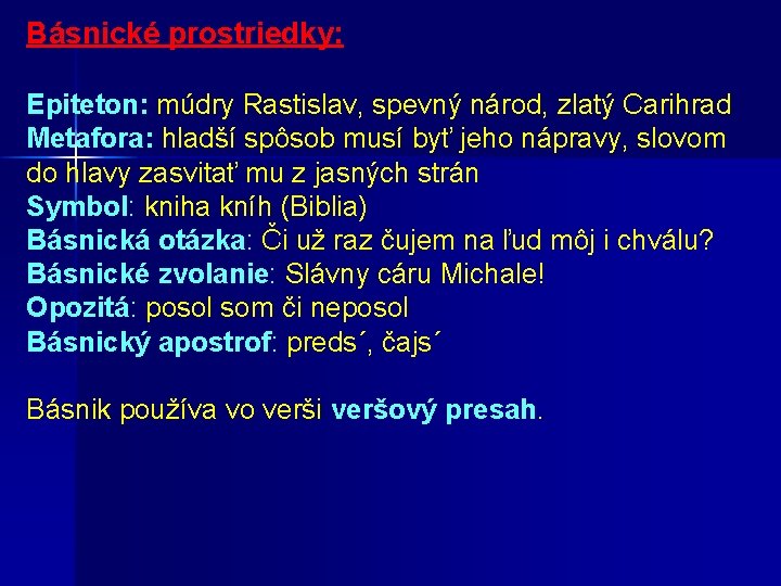 Básnické prostriedky: Epiteton: múdry Rastislav, spevný národ, zlatý Carihrad Metafora: hladší spôsob musí byť