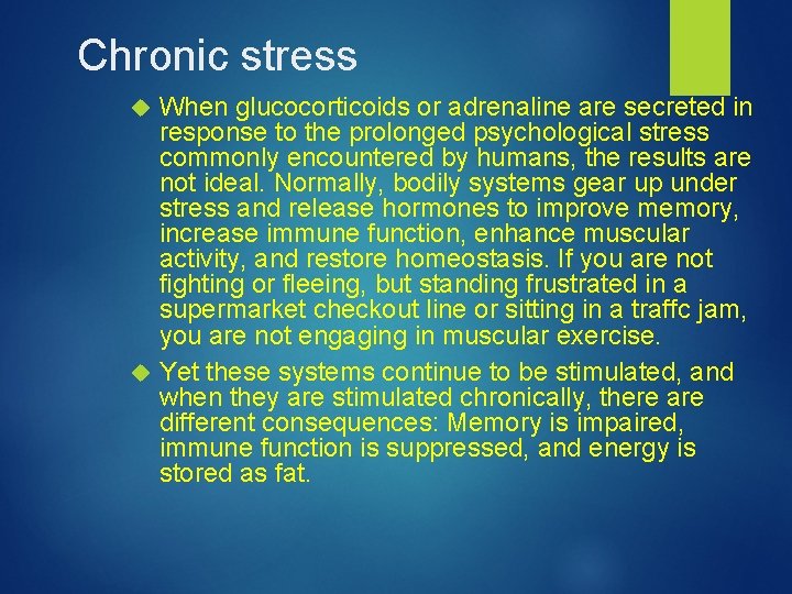 Chronic stress When glucocorticoids or adrenaline are secreted in response to the prolonged psychological