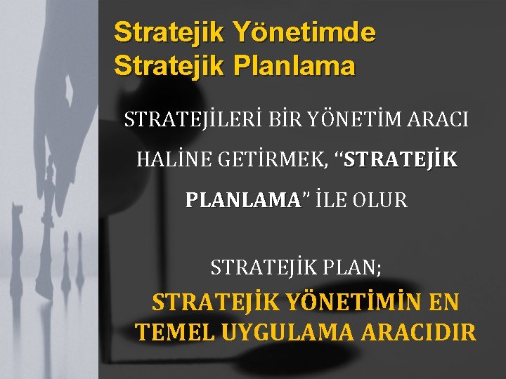 Stratejik Yönetimde Stratejik Planlama STRATEJİLERİ BİR YÖNETİM ARACI HALİNE GETİRMEK, ‘‘STRATEJİK PLANLAMA” PLANLAMA İLE