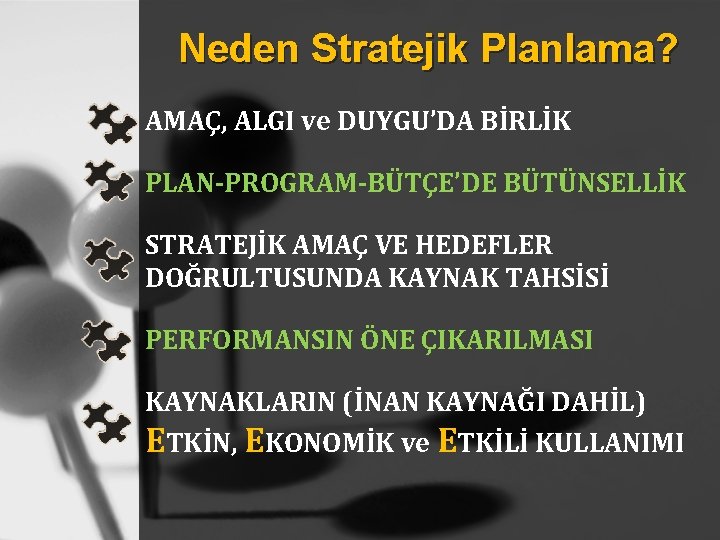 Neden Stratejik Planlama? AMAÇ, ALGI ve DUYGU’DA BİRLİK PLAN-PROGRAM-BÜTÇE’DE BÜTÜNSELLİK STRATEJİK AMAÇ VE HEDEFLER