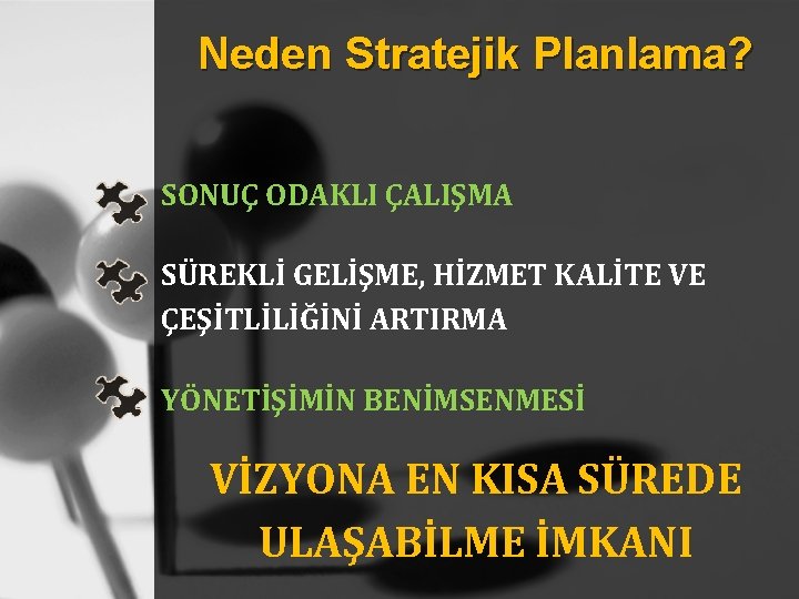 Neden Stratejik Planlama? SONUÇ ODAKLI ÇALIŞMA SÜREKLİ GELİŞME, HİZMET KALİTE VE ÇEŞİTLİLİĞİNİ ARTIRMA YÖNETİŞİMİN