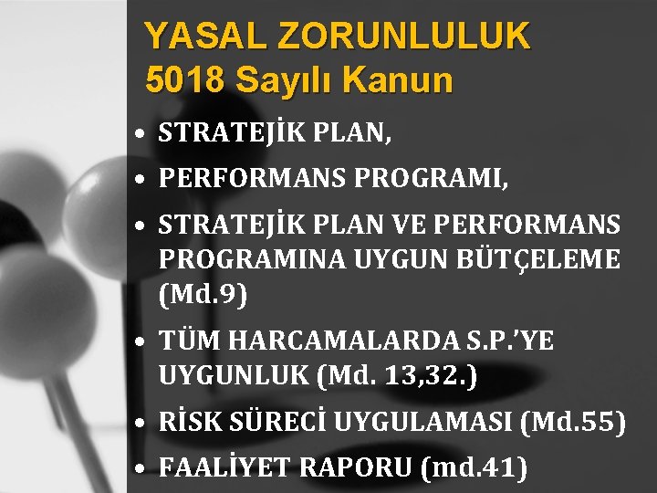 YASAL ZORUNLULUK 5018 Sayılı Kanun • STRATEJİK PLAN, • PERFORMANS PROGRAMI, • STRATEJİK PLAN