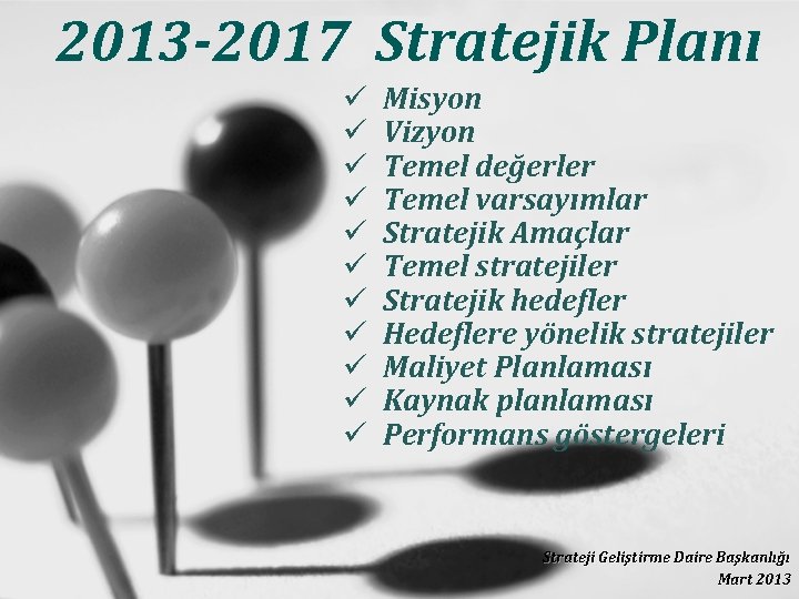 2013 -2017 Stratejik Planı ü ü ü Misyon Vizyon Temel değerler Temel varsayımlar Stratejik