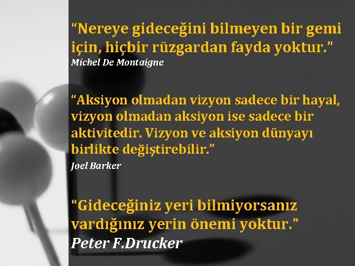 “Nereye gideceğini bilmeyen bir gemi için, hiçbir rüzgardan fayda yoktur. ” Michel De Montaigne