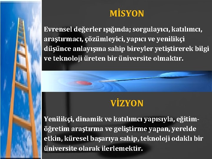 MİSYON Evrensel değerler ışığında; sorgulayıcı, katılımcı, araştırmacı, çözümleyici, yapıcı ve yenilikçi düşünce anlayışına sahip