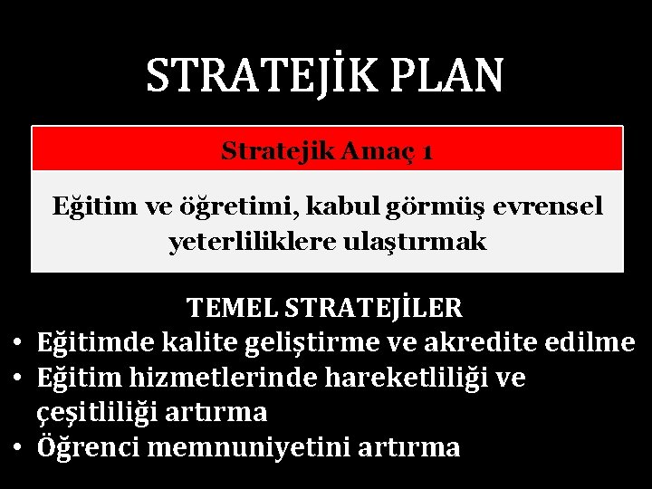 STRATEJİK PLAN Stratejik Amaç 1 Eğitim ve öğretimi, kabul görmüş evrensel yeterliliklere ulaştırmak TEMEL