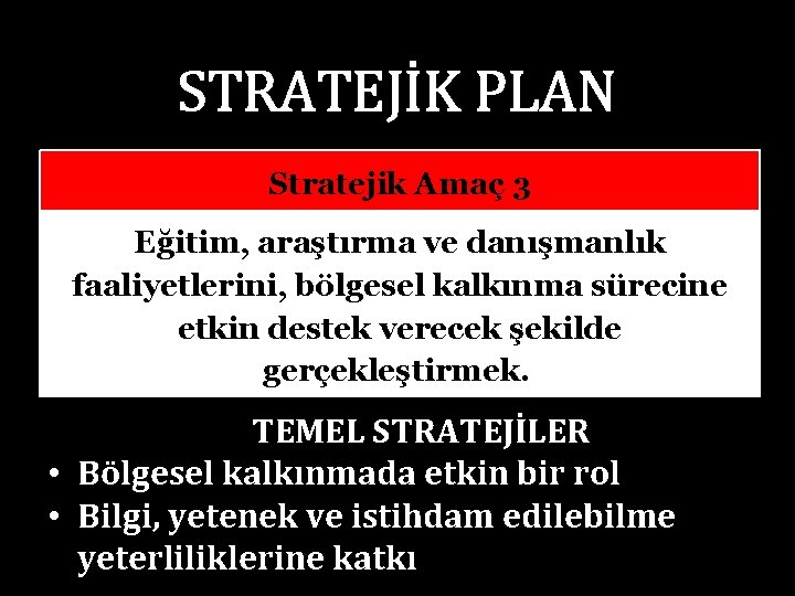 STRATEJİK PLAN Stratejik Amaç 3 Eğitim, araştırma ve danışmanlık faaliyetlerini, bölgesel kalkınma sürecine etkin