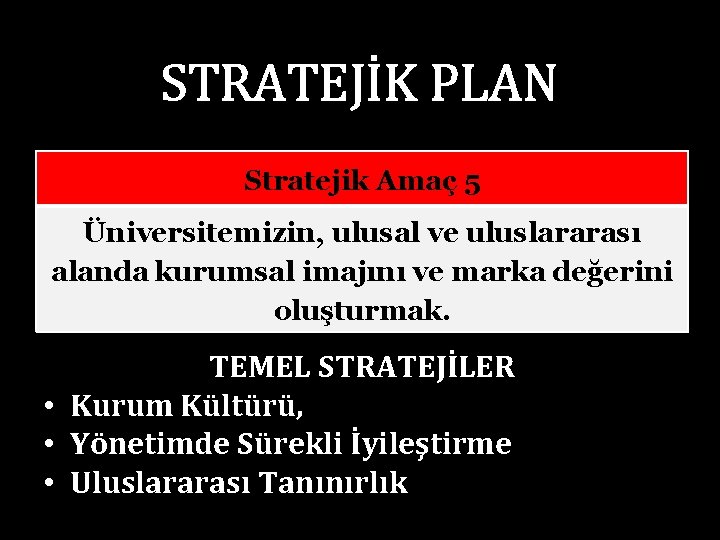 STRATEJİK PLAN Stratejik Amaç 5 Üniversitemizin, ulusal ve uluslararası alanda kurumsal imajını ve marka