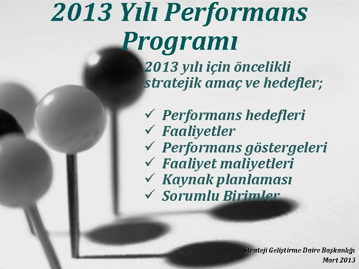 2013 Yılı Performans Programı 2013 yılı için öncelikli stratejik amaç ve hedefler; ü ü