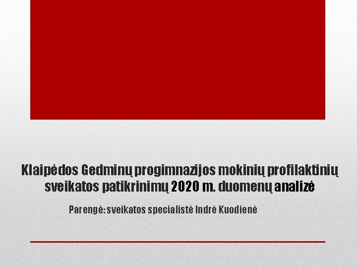 Klaipėdos Gedminų progimnazijos mokinių profilaktinių sveikatos patikrinimų 2020 m. duomenų analizė Parengė: sveikatos specialistė