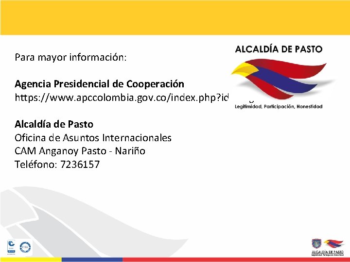 Para mayor información: Agencia Presidencial de Cooperación https: //www. apccolombia. gov. co/index. php? idcategoria=3945