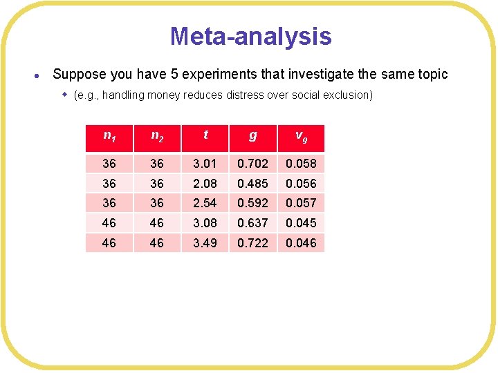 Meta-analysis l Suppose you have 5 experiments that investigate the same topic w (e.