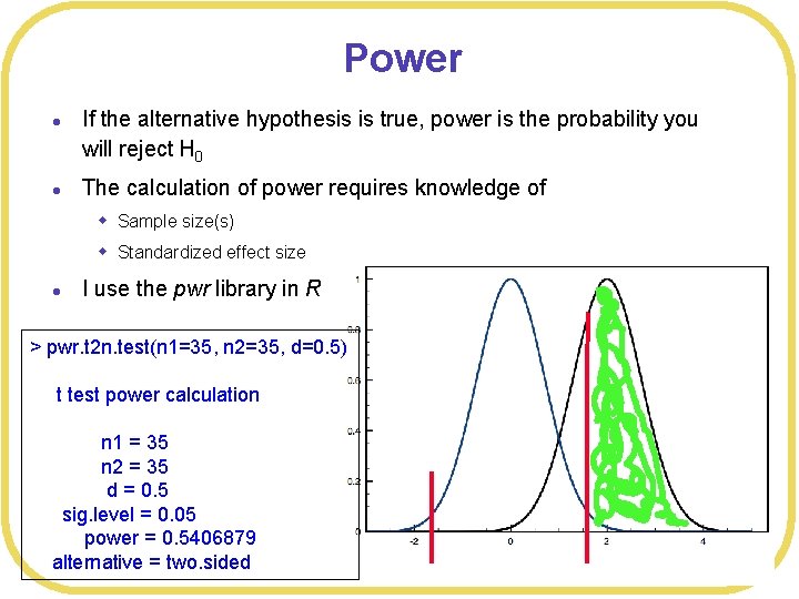 Power l l If the alternative hypothesis is true, power is the probability you