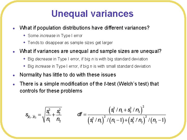 Unequal variances l What if population distributions have different variances? w Some increase in