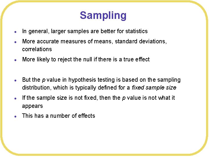 Sampling l l l In general, larger samples are better for statistics More accurate