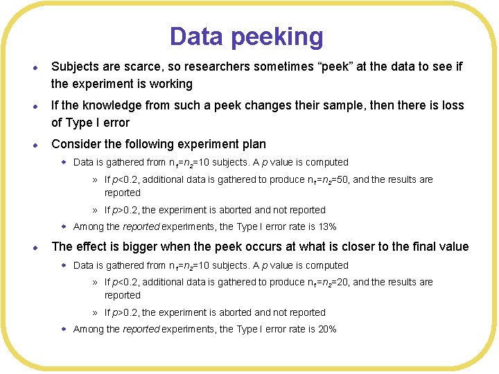 Data peeking l l l Subjects are scarce, so researchers sometimes “peek” at the