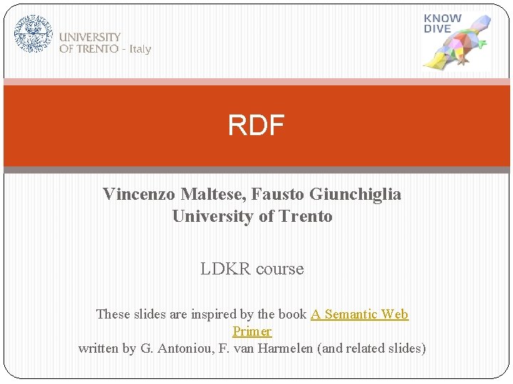 RDF Vincenzo Maltese, Fausto Giunchiglia University of Trento LDKR course These slides are inspired
