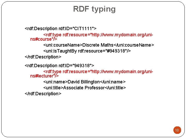 RDF typing <rdf: Description rdf: ID="CIT 1111"> <rdf: type rdf: resource="http: //www. mydomain. org/unins#course"/>