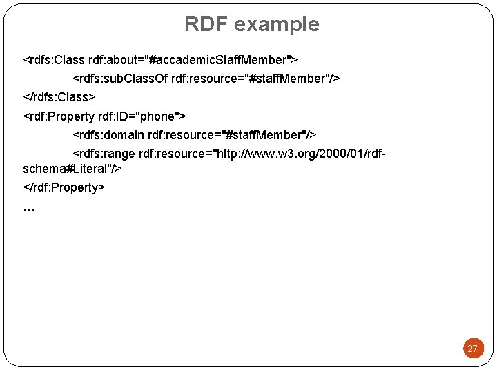 RDF example <rdfs: Class rdf: about="#accademic. Staff. Member"> <rdfs: sub. Class. Of rdf: resource="#staff.