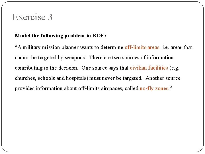 Exercise 3 Model the following problem in RDF: “A military mission planner wants to