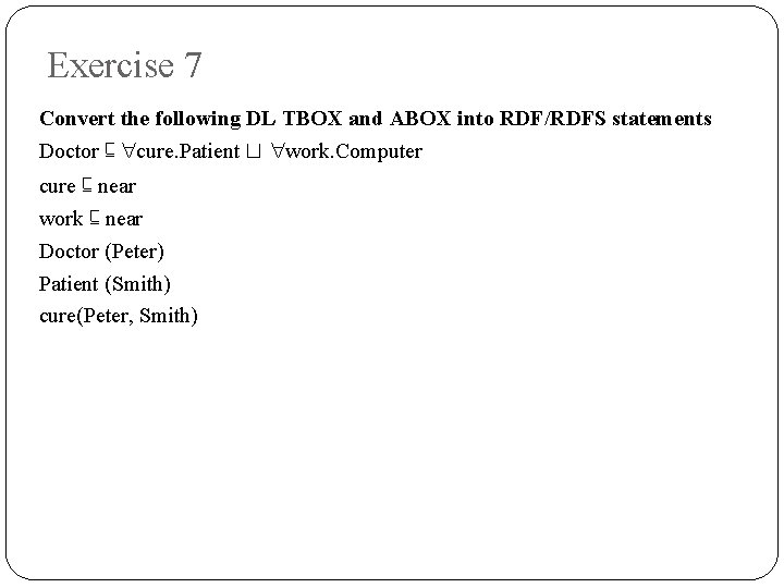 Exercise 7 Convert the following DL TBOX and ABOX into RDF/RDFS statements Doctor ⊑