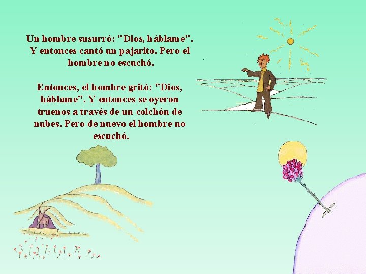 Un hombre susurró: "Dios, háblame". Y entonces cantó un pajarito. Pero el hombre no