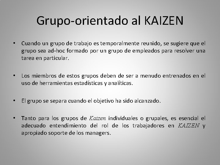 Grupo-orientado al KAIZEN • Cuando un grupo de trabajo es temporalmente reunido, se sugiere