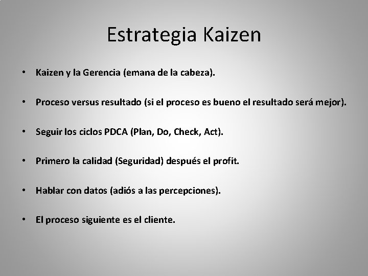 Estrategia Kaizen • Kaizen y la Gerencia (emana de la cabeza). • Proceso versus