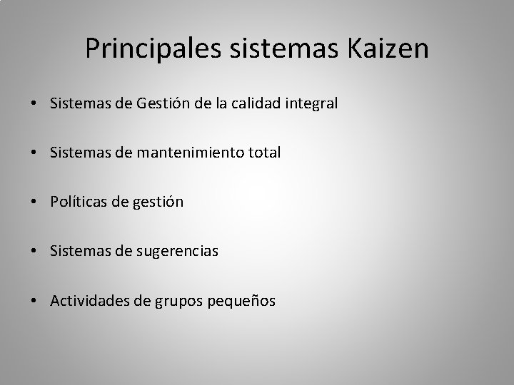 Principales sistemas Kaizen • Sistemas de Gestión de la calidad integral • Sistemas de
