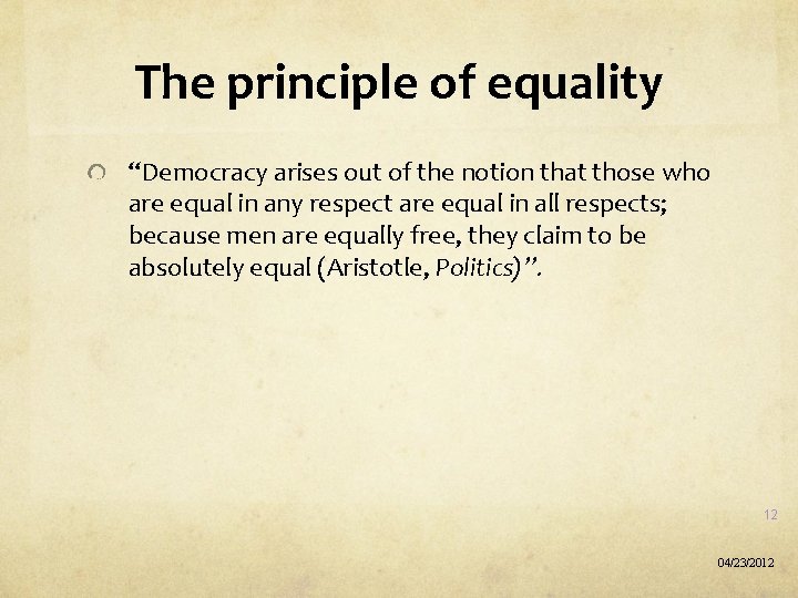 The principle of equality “Democracy arises out of the notion that those who are