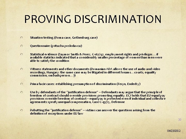 PROVING DISCRIMINATION Situation testing (Roma case, Gothenburg case) Questionnaire (prituzba poslodavcu) Statistical evidence (Saymor