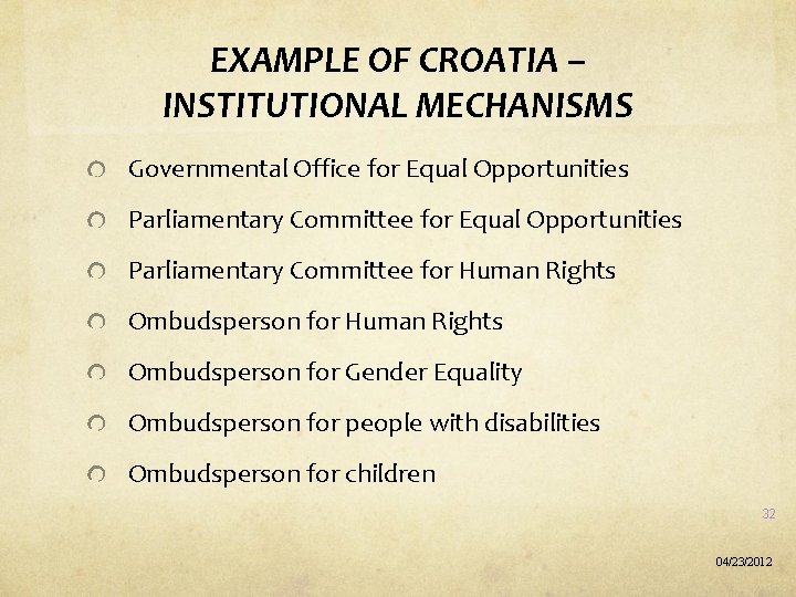 EXAMPLE OF CROATIA – INSTITUTIONAL MECHANISMS Governmental Office for Equal Opportunities Parliamentary Committee for