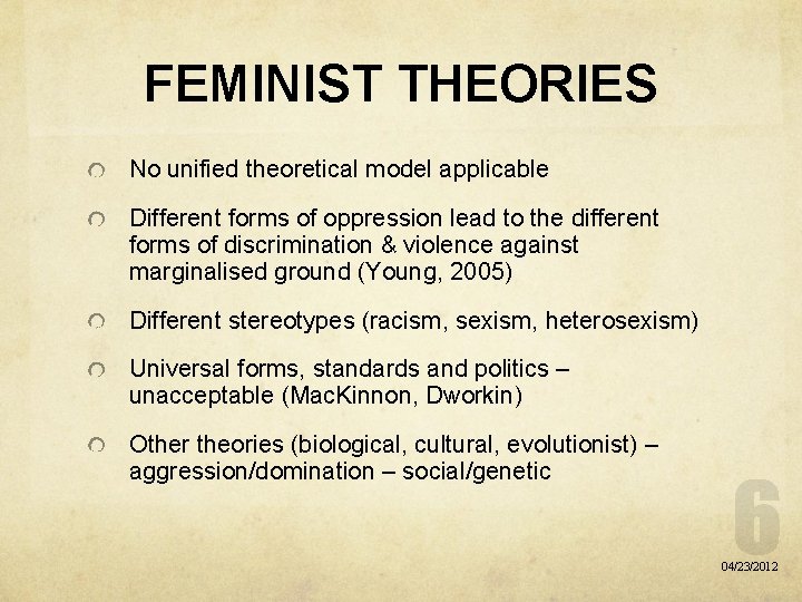 FEMINIST THEORIES No unified theoretical model applicable Different forms of oppression lead to the