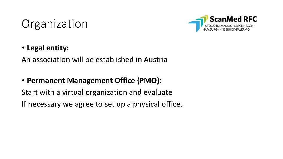 Organization • Legal entity: An association will be established in Austria • Permanent Management