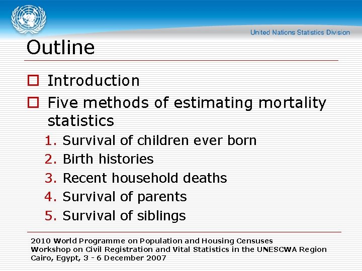 Outline o Introduction o Five methods of estimating mortality statistics 1. 2. 3. 4.