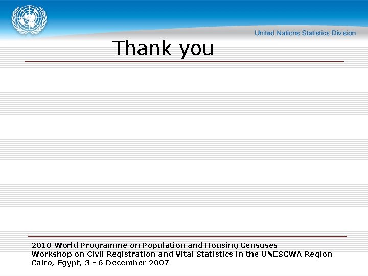 Thank you 2010 World Programme on Population and Housing Censuses Workshop on Civil Registration