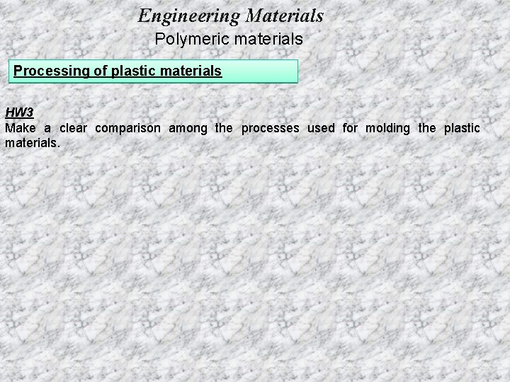 Engineering Materials Polymeric materials Processing of plastic materials HW 3 Make a clear comparison