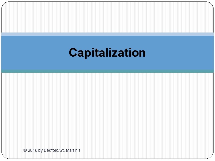 Capitalization © 2016 by Bedford/St. Martin’s 