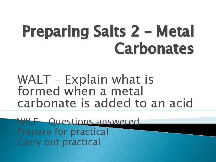 Preparing Salts 2 – Metal Carbonates WALT – Explain what is formed when a