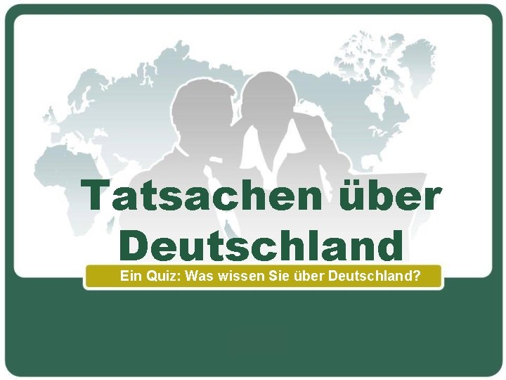 Tatsachen über Deutschland Ein Quiz: Was wissen Sie über Deutschland? 