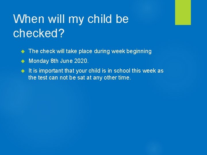 When will my child be checked? The check will take place during week beginning