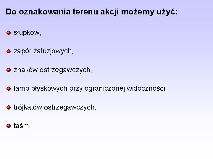 Do oznakowania terenu akcji możemy użyć: słupków, zapór żaluzjowych, znaków ostrzegawczych, lamp błyskowych przy