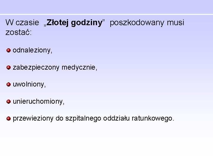 W czasie „Złotej godziny” poszkodowany musi zostać: odnaleziony, zabezpieczony medycznie, uwolniony, unieruchomiony, przewieziony do